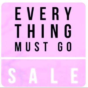 EVERYTHING MUST GO!!